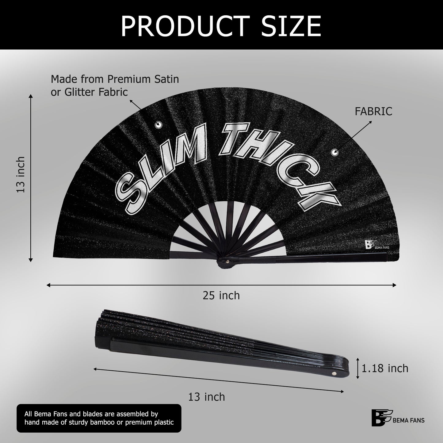 Slim Thick - Black Satin Bema Fan